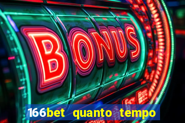 166bet quanto tempo demora para cair na conta